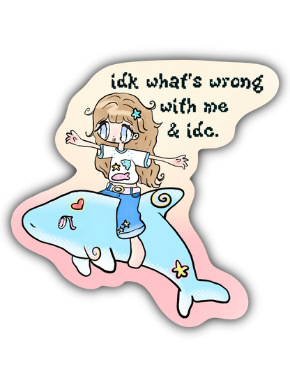 idk what's wrong with me and idc Sticker
