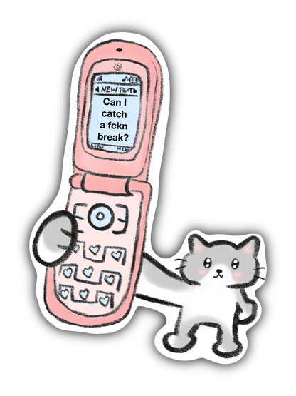 Can I catch a fckn break? Sticker